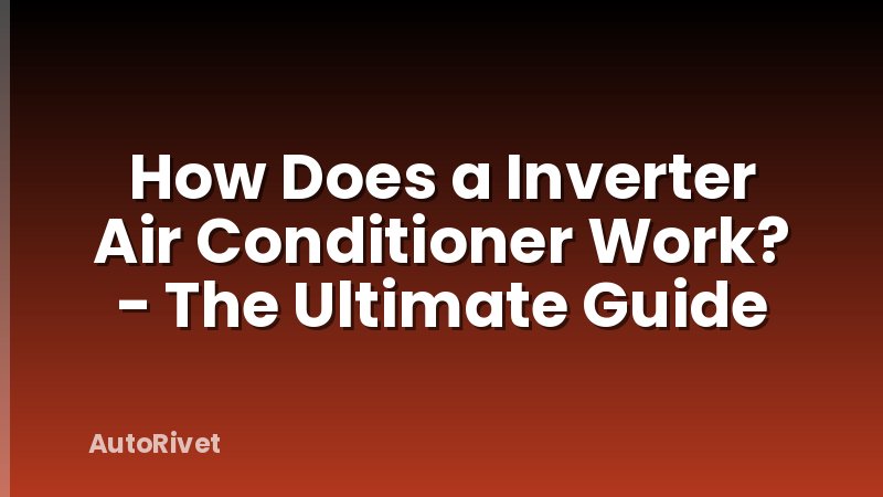 How Does a Inverter Air Conditioner Work? - The Ultimate Guide
