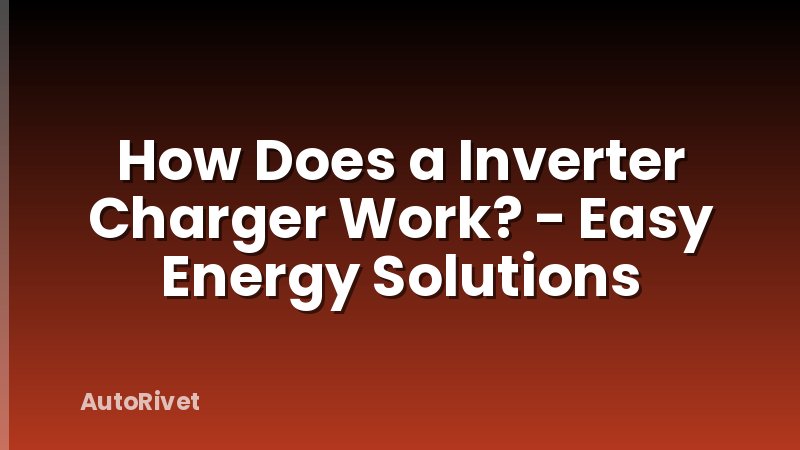 How Does a Inverter Charger Work? - Easy Energy Solutions