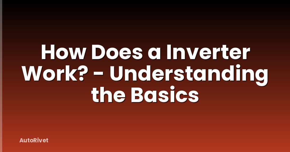 How Does a Inverter Work? - Understanding the Basics
