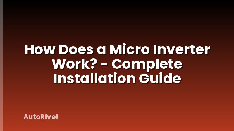 How Does a Micro Inverter Work? - Complete Installation Guide