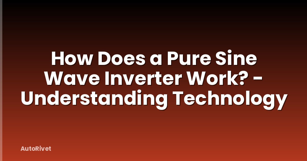 How Does a Pure Sine Wave Inverter Work? - Understanding Technology