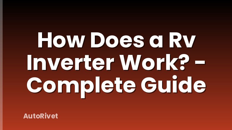 How Does a Rv Inverter Work? - Complete Guide
