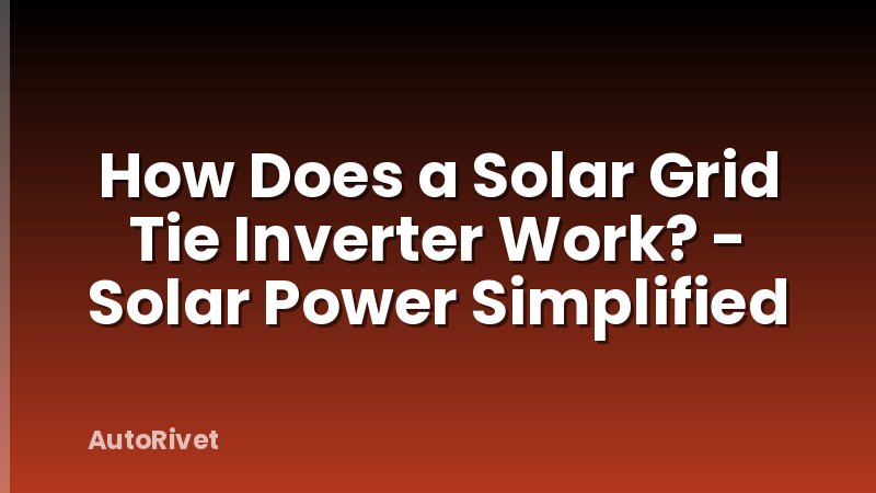 How Does a Solar Grid Tie Inverter Work? - Solar Power Simplified