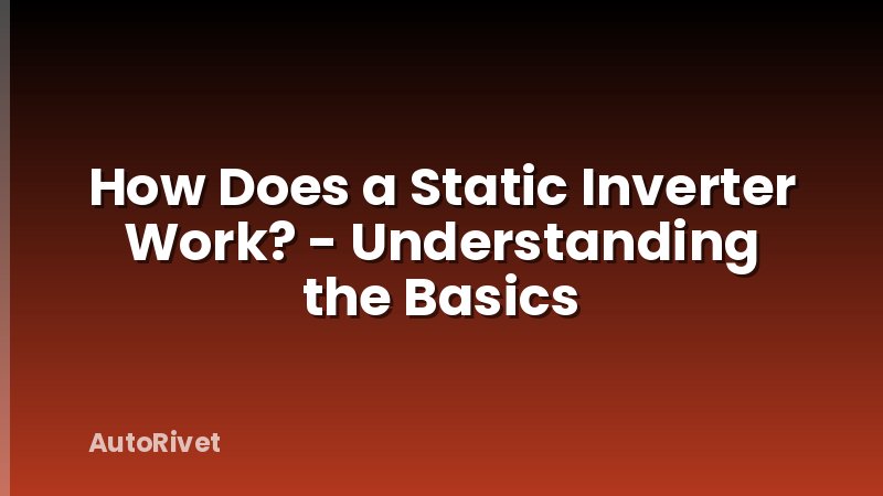 How Does a Static Inverter Work? - Understanding the Basics