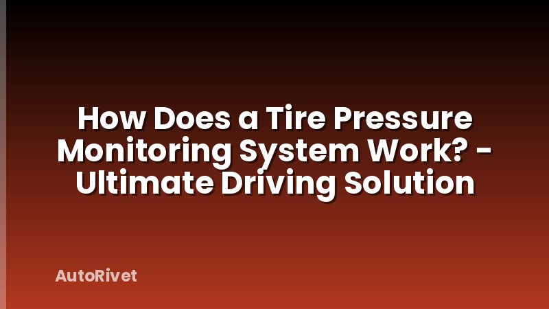 How Does a Tire Pressure Monitoring System Work? - Ultimate Driving Solution