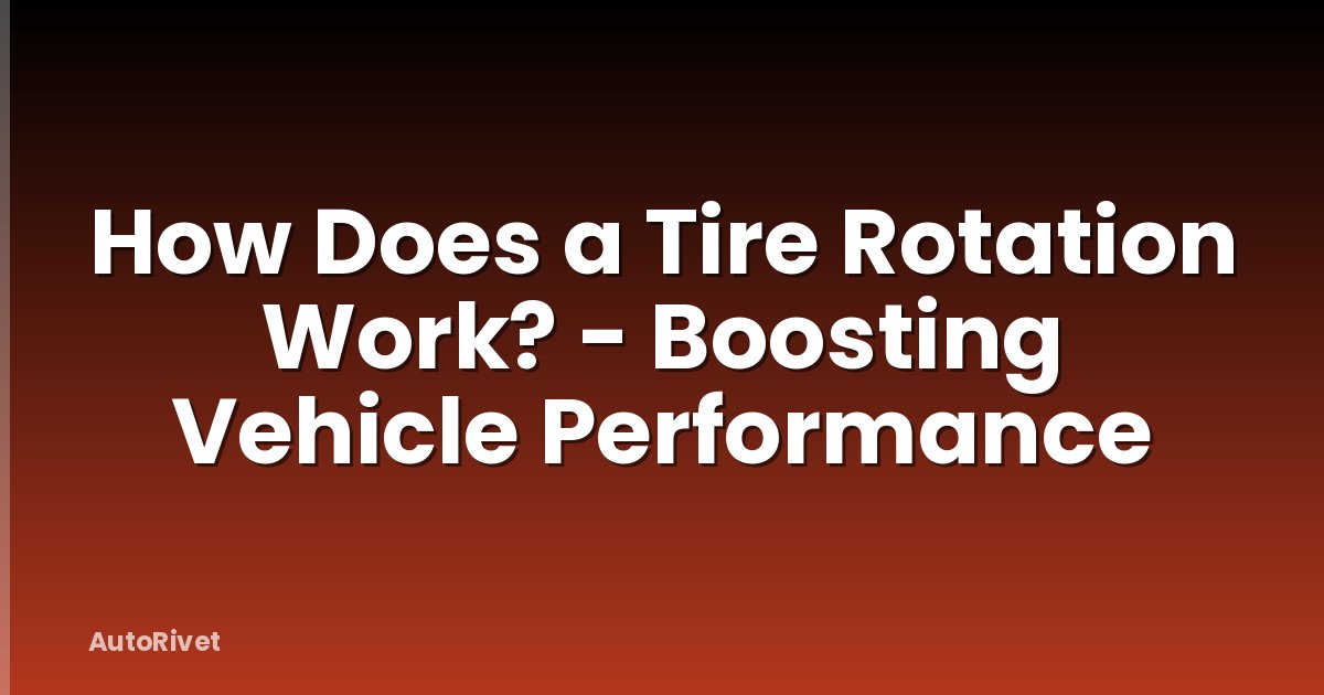 How Does a Tire Rotation Work? - Boosting Vehicle Performance