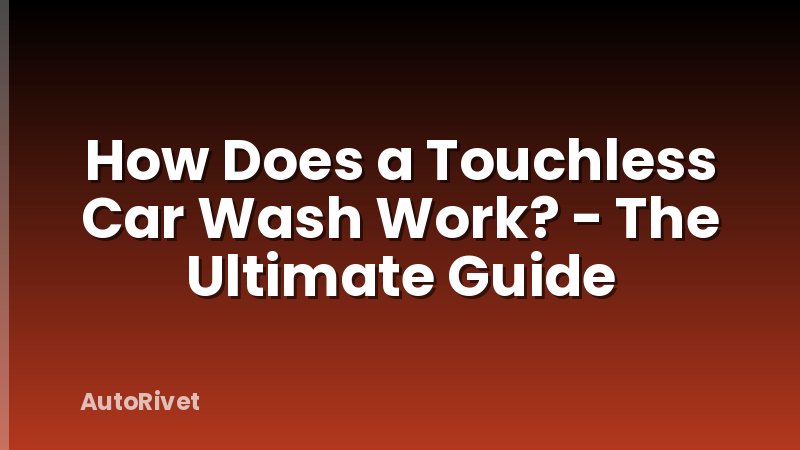 How Does a Touchless Car Wash Work? - The Ultimate Guide