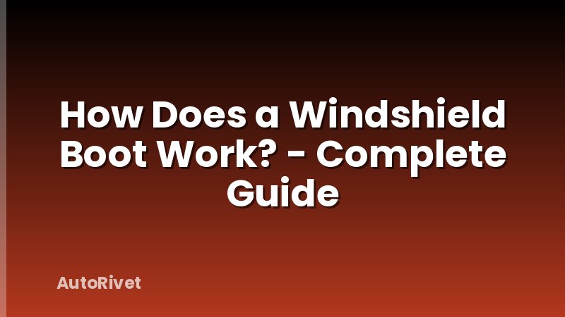 How Does a Windshield Boot Work? - Complete Guide