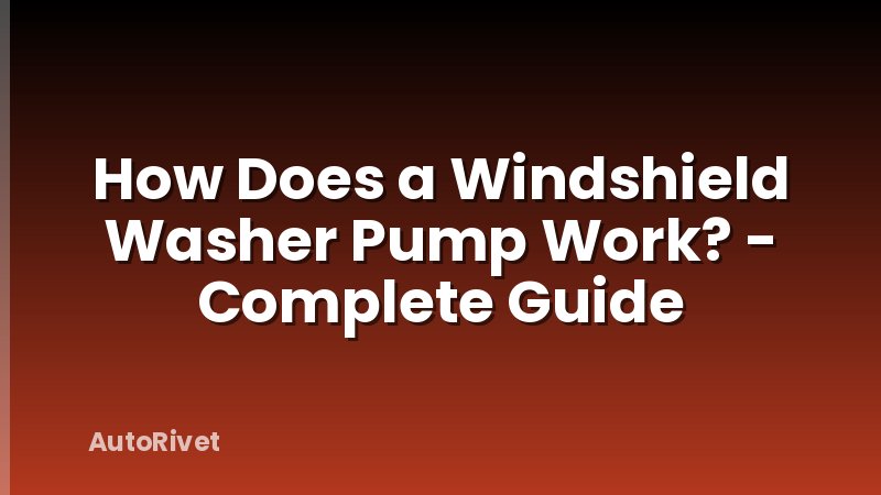 How Does a Windshield Washer Pump Work? - Complete Guide