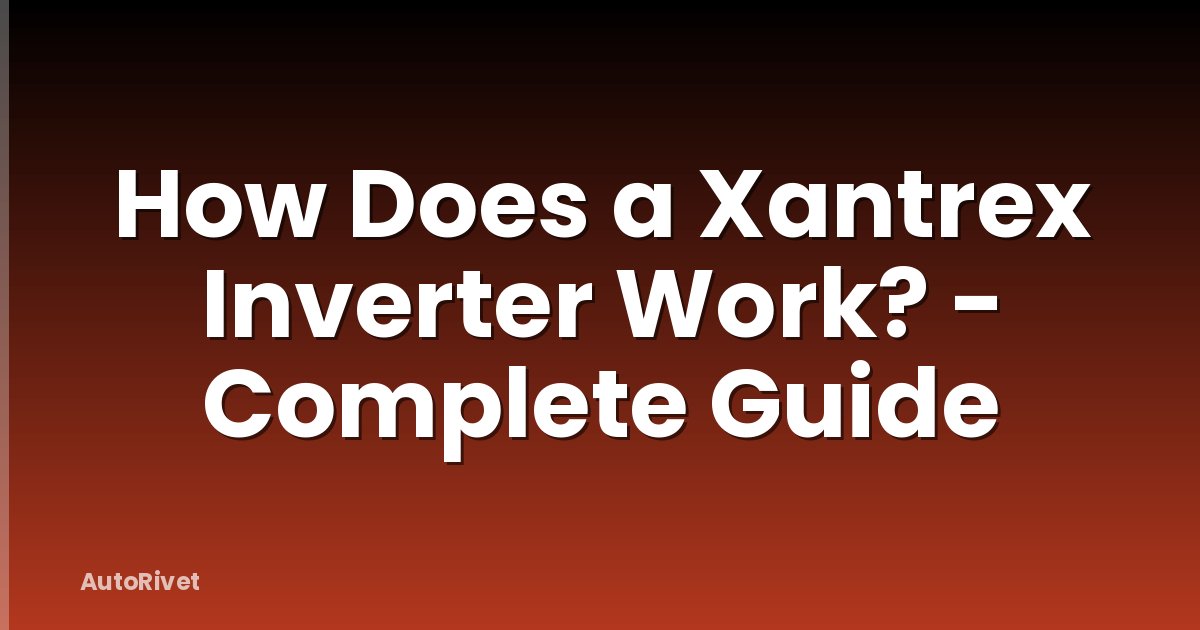 How Does a Xantrex Inverter Work? - Complete Guide