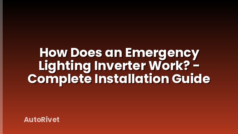 How Does an Emergency Lighting Inverter Work? - Complete Installation Guide