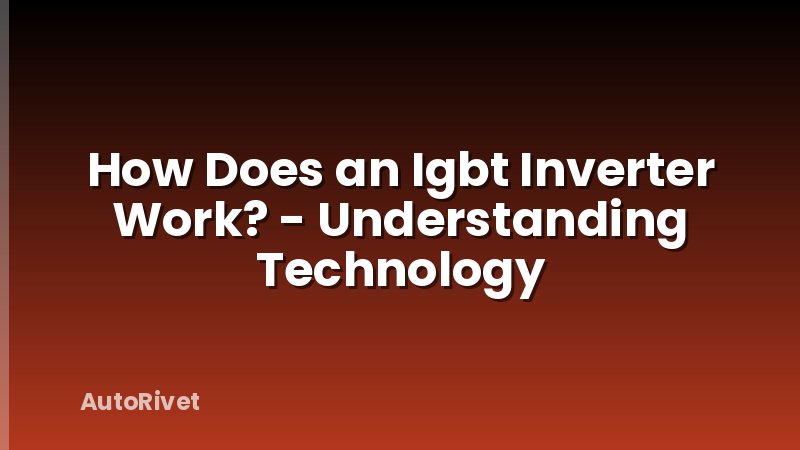 How Does an Igbt Inverter Work? - Understanding Technology