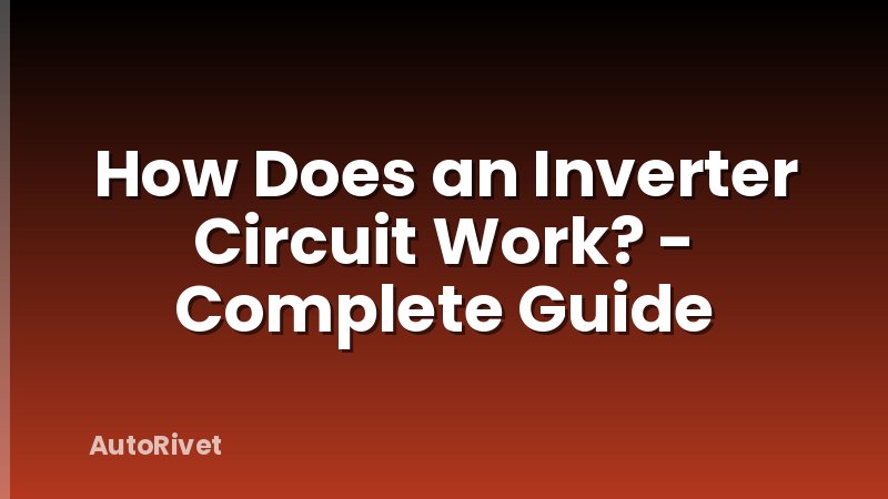 How Does an Inverter Circuit Work? - Complete Guide