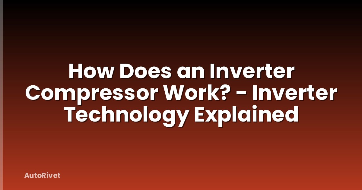 How Does an Inverter Compressor Work? - Inverter Technology Explained