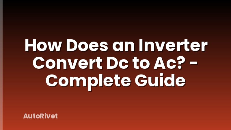 How Does an Inverter Convert Dc to Ac? - Complete Guide