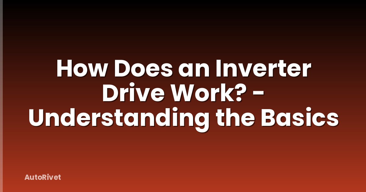 How Does an Inverter Drive Work? - Understanding the Basics