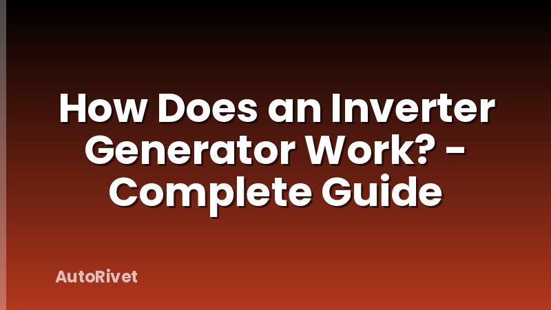 How Does an Inverter Generator Work? - Complete Guide
