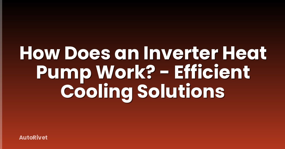 How Does an Inverter Heat Pump Work? - Efficient Cooling Solutions