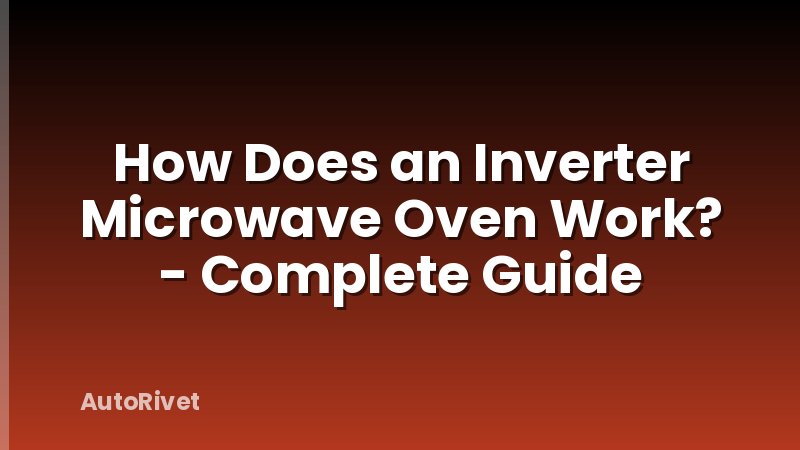 How Does an Inverter Microwave Oven Work? - Complete Guide