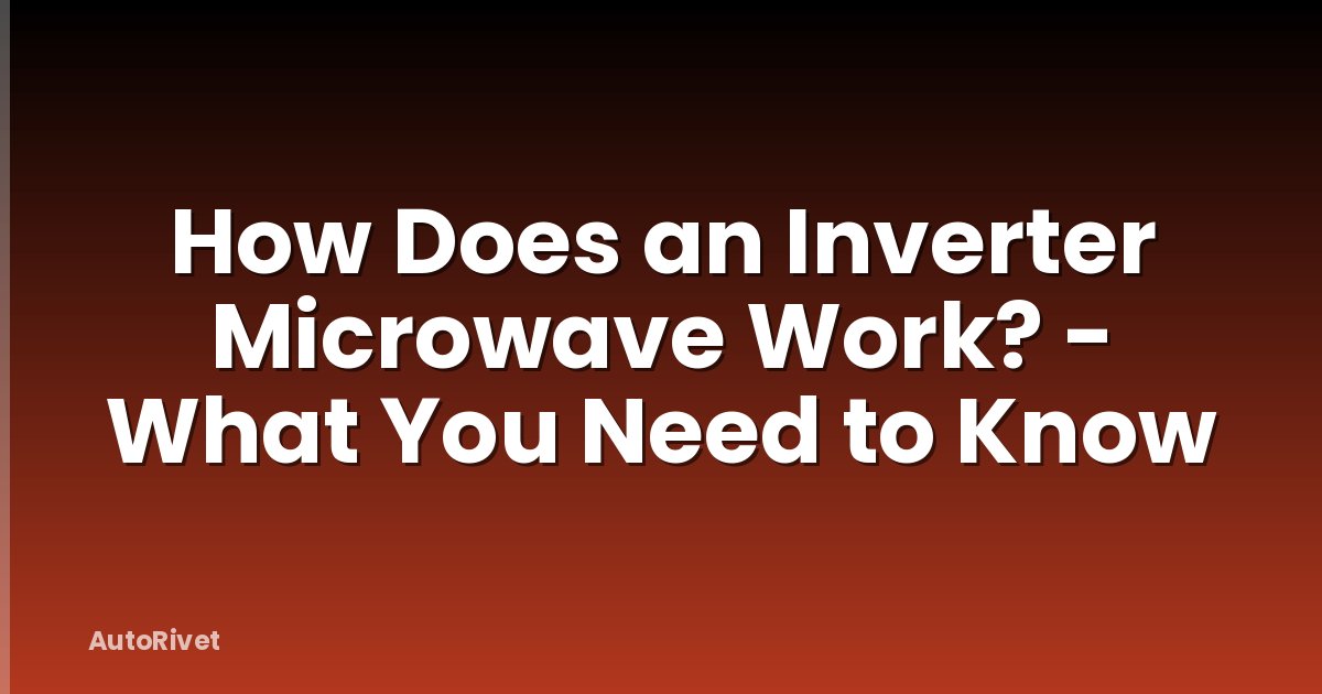 How Does an Inverter Microwave Work? - What You Need to Know
