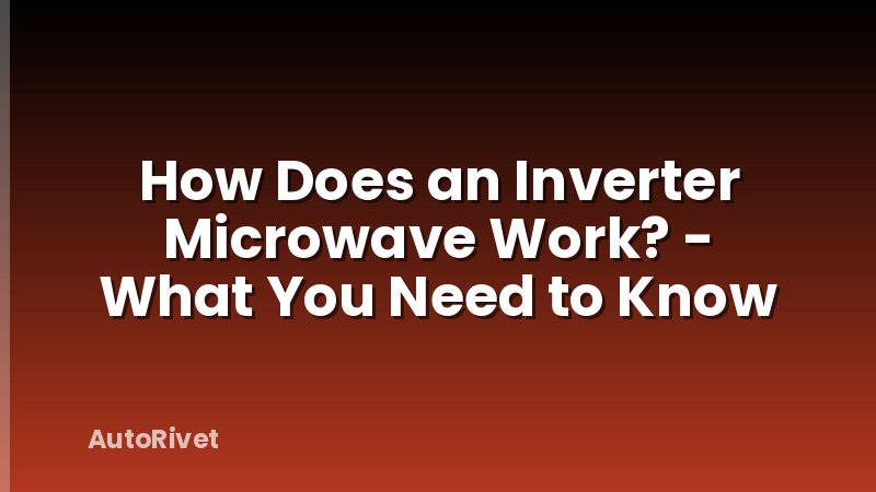 How Does an Inverter Microwave Work? - What You Need to Know