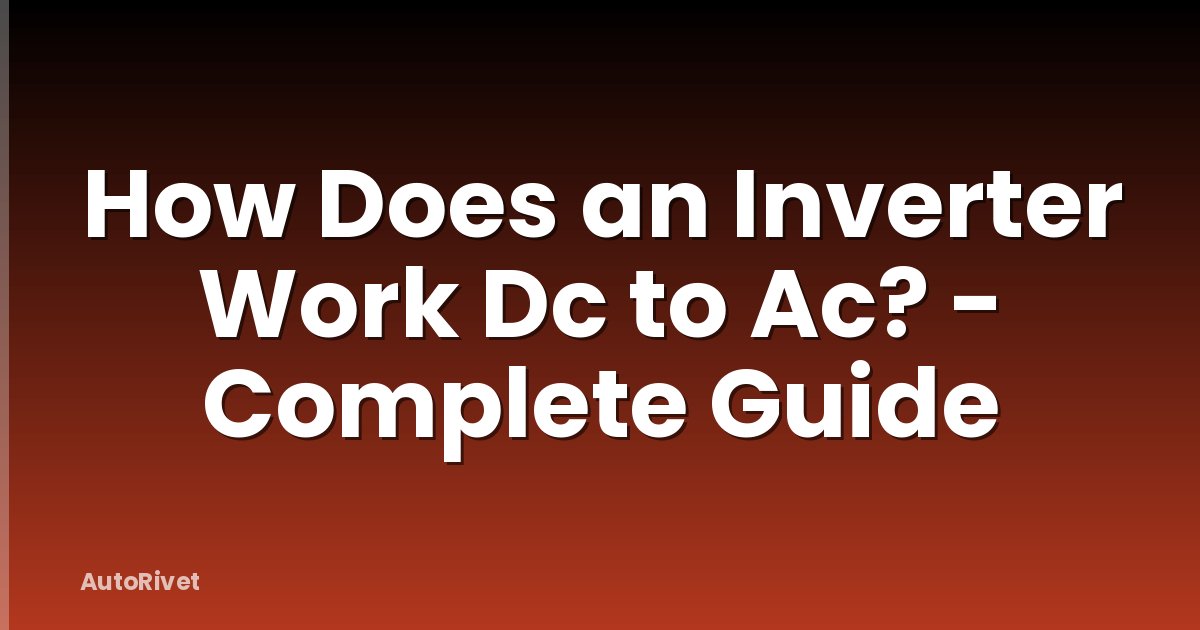 How Does an Inverter Work Dc to Ac? - Complete Guide