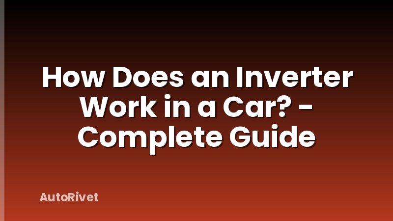 How Does an Inverter Work in a Car? - Complete Guide