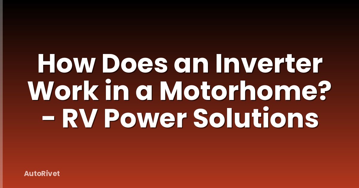 How Does an Inverter Work in a Motorhome? - RV Power Solutions