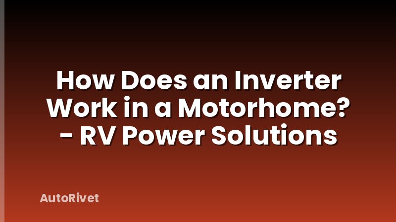 How Does an Inverter Work in a Motorhome? - RV Power Solutions