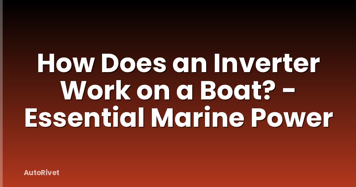 How Does an Inverter Work on a Boat? - Essential Marine Power