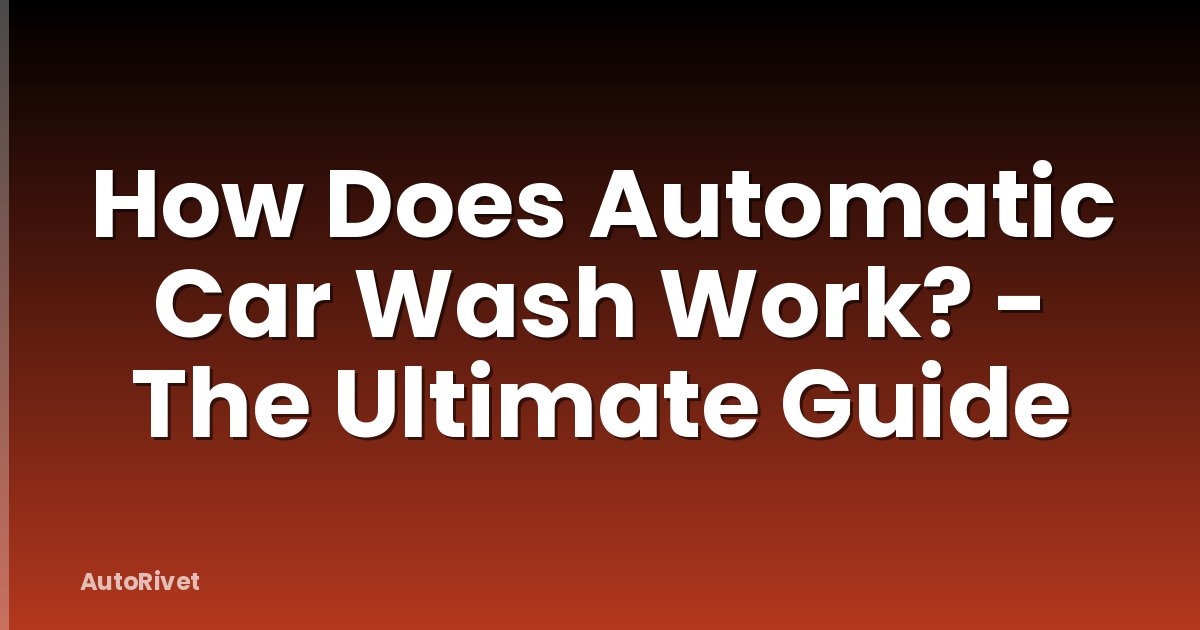 How Does Automatic Car Wash Work? - The Ultimate Guide