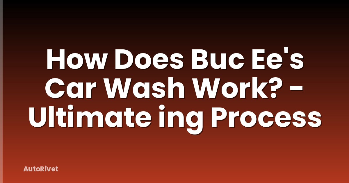 How Does Buc Ee's Car Wash Work? - Ultimate ing Process