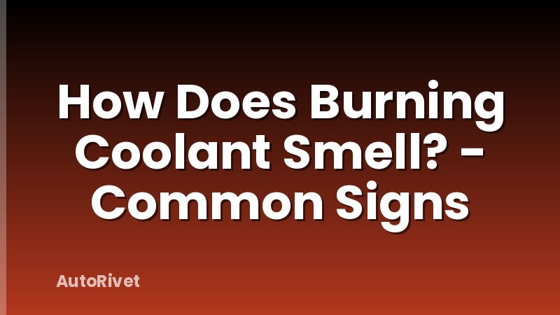 How Does Burning Coolant Smell? - Common Signs
