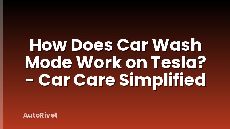 How Does Car Wash Mode Work on Tesla? - Car Care Simplified