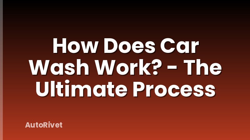 How Does Car Wash Work? - The Ultimate Process