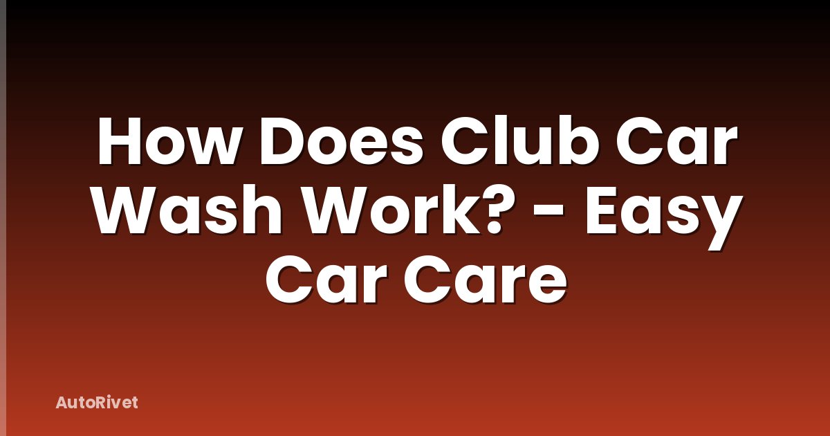 How Does Club Car Wash Work? - Easy Car Care