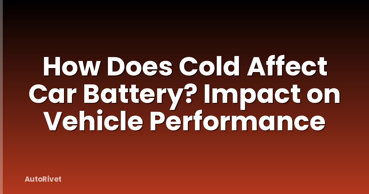 How Does Cold Affect Car Battery? Impact on Vehicle Performance