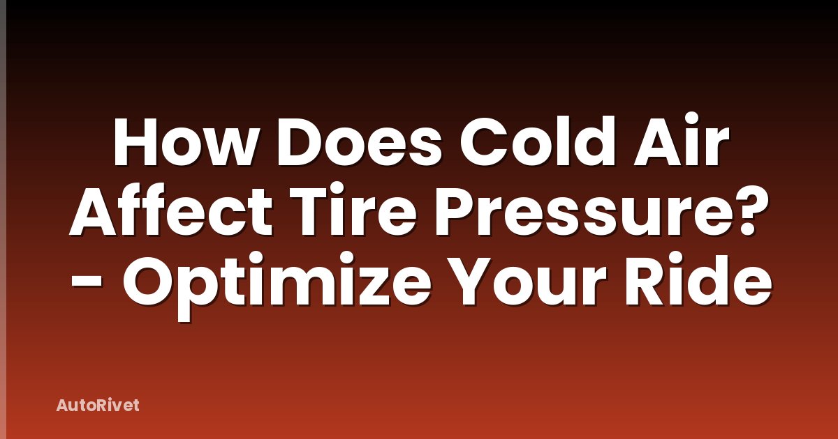 How Does Cold Air Affect Tire Pressure? - Optimize Your Ride