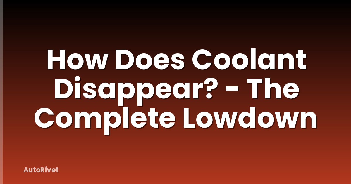 How Does Coolant Disappear? - The Complete Lowdown