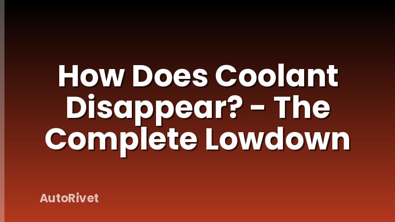 How Does Coolant Disappear? - The Complete Lowdown