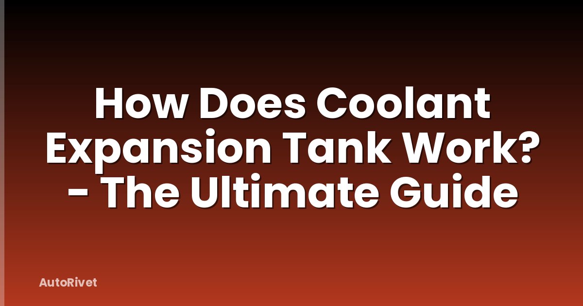 How Does Coolant Expansion Tank Work? - The Ultimate Guide