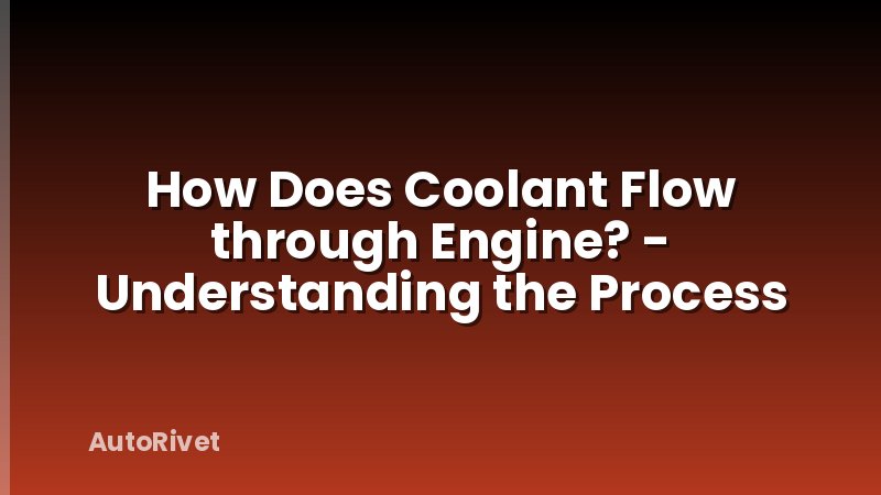 How Does Coolant Flow through Engine? - Understanding the Process