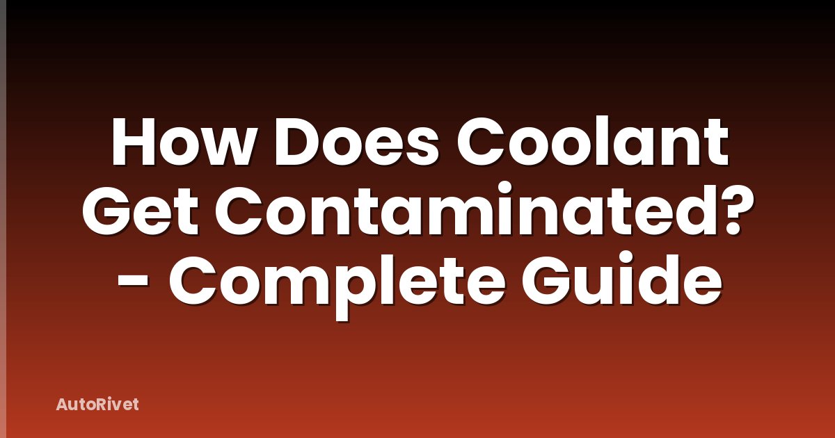 How Does Coolant Get Contaminated? - Complete Guide