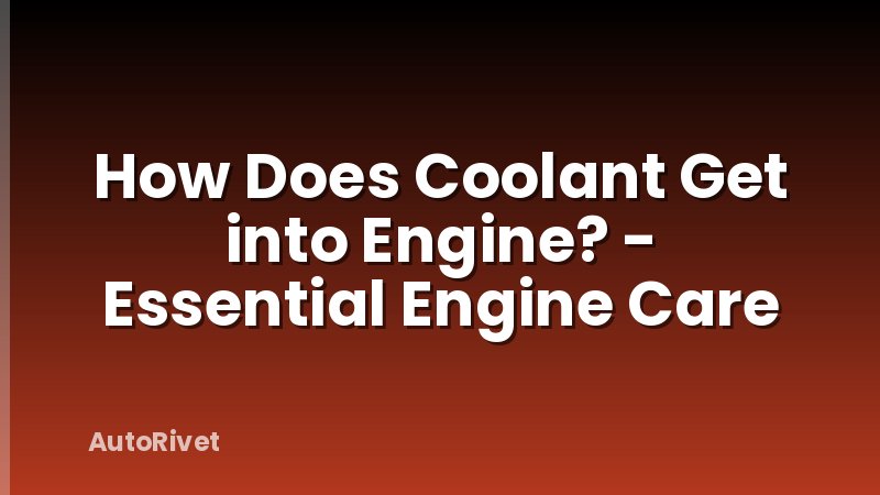 How Does Coolant Get into Engine? - Essential Engine Care