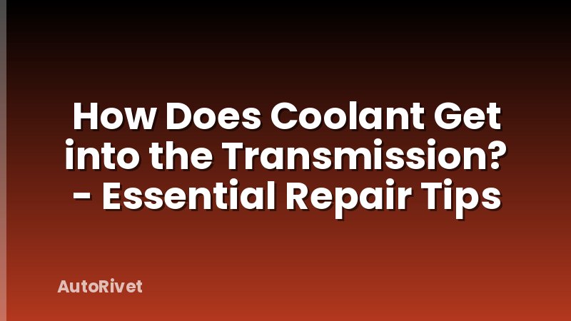 How Does Coolant Get into the Transmission? - Essential Repair Tips
