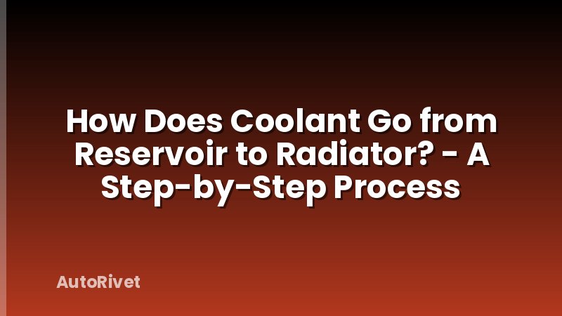 How Does Coolant Go from Reservoir to Radiator? - A Step-by-Step Process