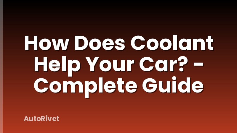 How Does Coolant Help Your Car? - Complete Guide