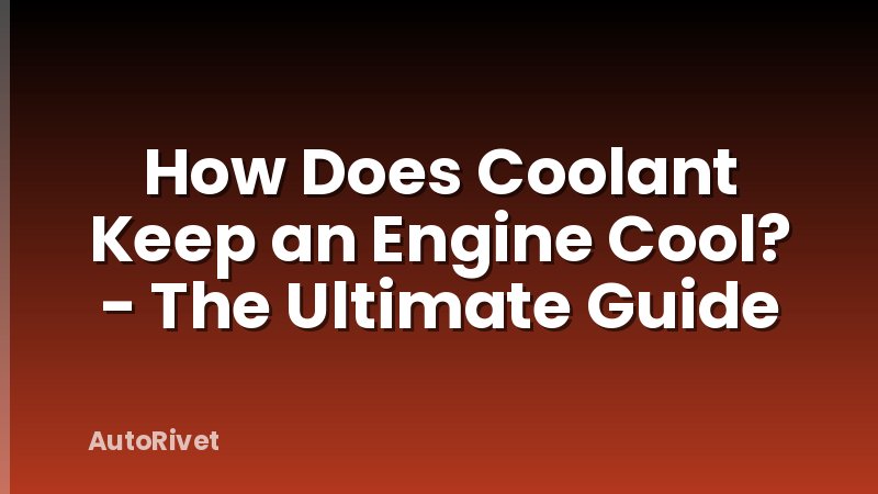 How Does Coolant Keep an Engine Cool? - The Ultimate Guide