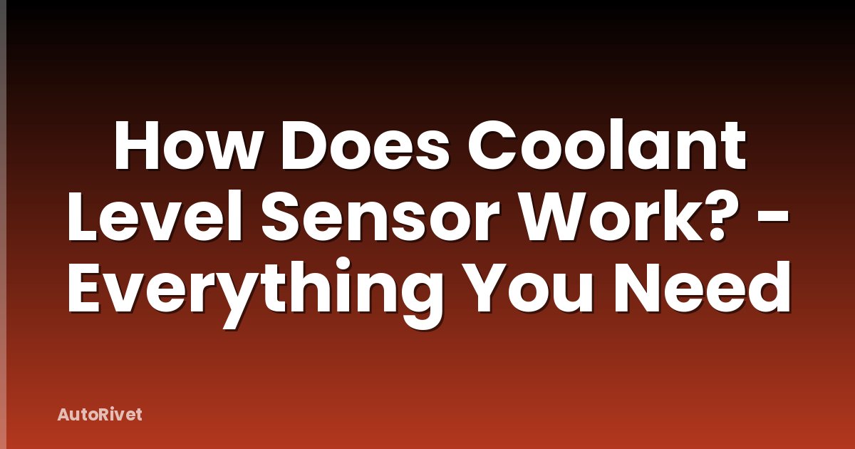 How Does Coolant Level Sensor Work? - Everything You Need