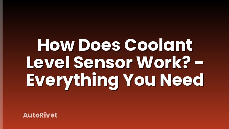 How Does Coolant Level Sensor Work? - Everything You Need